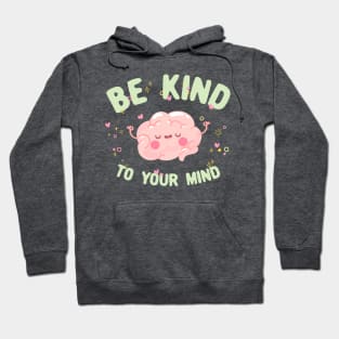 Be kind to your mind quote Hoodie